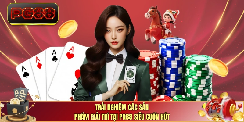 Trải nghiệm các sản phẩm giải trí tại PG88 siêu cuốn hút